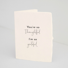Load image into Gallery viewer, "You're so thoughtful." Thank you Greeting Card