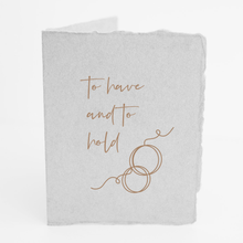 Load image into Gallery viewer, &quot;To Have and To Hold&quot; Wedding Engagement Greeting Card
